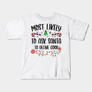 Most Likely To Ask Santa To Define Good Funny Christmas Kids T-Shirt